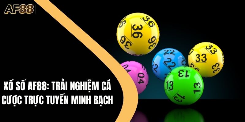 Xổ Số AF88: Trải Nghiệm Cá Cược Trực Tuyến Minh Bạch